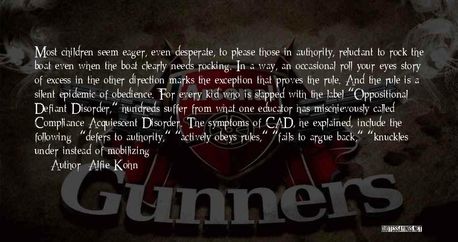 Alfie Kohn Quotes: Most Children Seem Eager, Even Desperate, To Please Those In Authority, Reluctant To Rock The Boat Even When The Boat