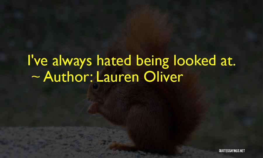 Lauren Oliver Quotes: I've Always Hated Being Looked At.