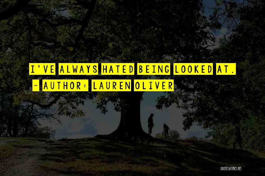 Lauren Oliver Quotes: I've Always Hated Being Looked At.