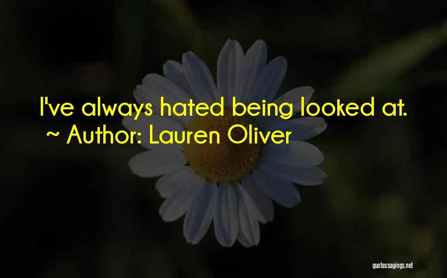 Lauren Oliver Quotes: I've Always Hated Being Looked At.