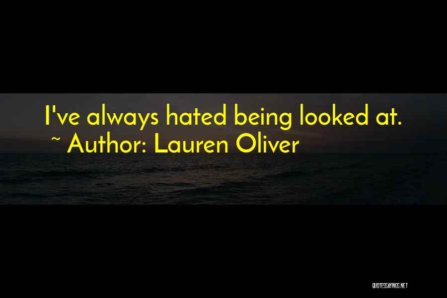 Lauren Oliver Quotes: I've Always Hated Being Looked At.