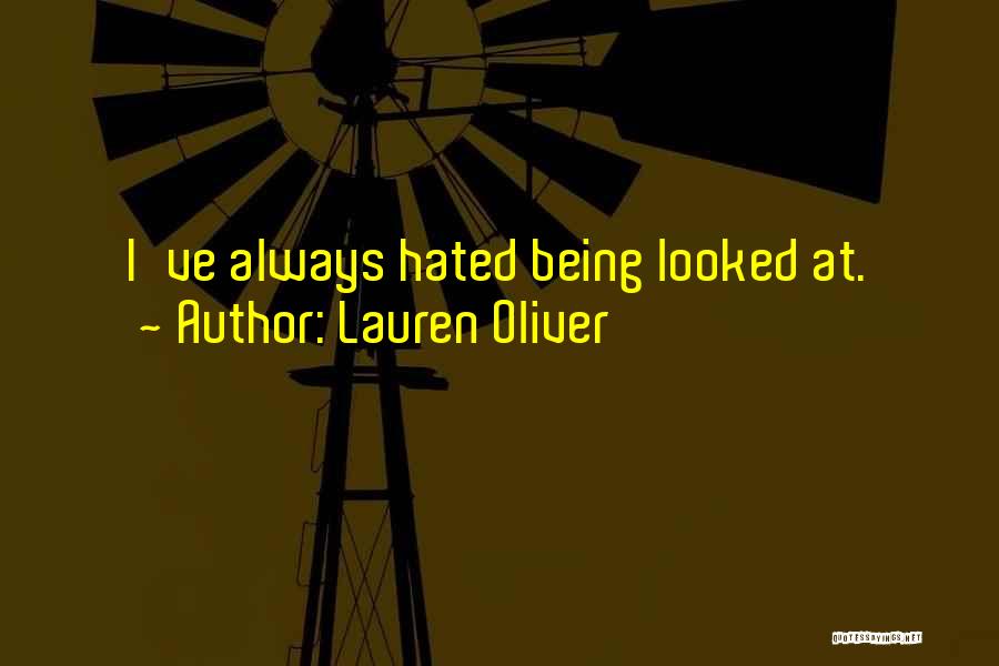Lauren Oliver Quotes: I've Always Hated Being Looked At.