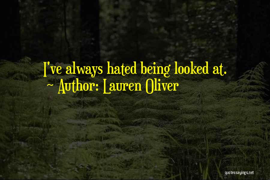 Lauren Oliver Quotes: I've Always Hated Being Looked At.
