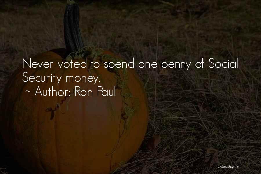 Ron Paul Quotes: Never Voted To Spend One Penny Of Social Security Money.