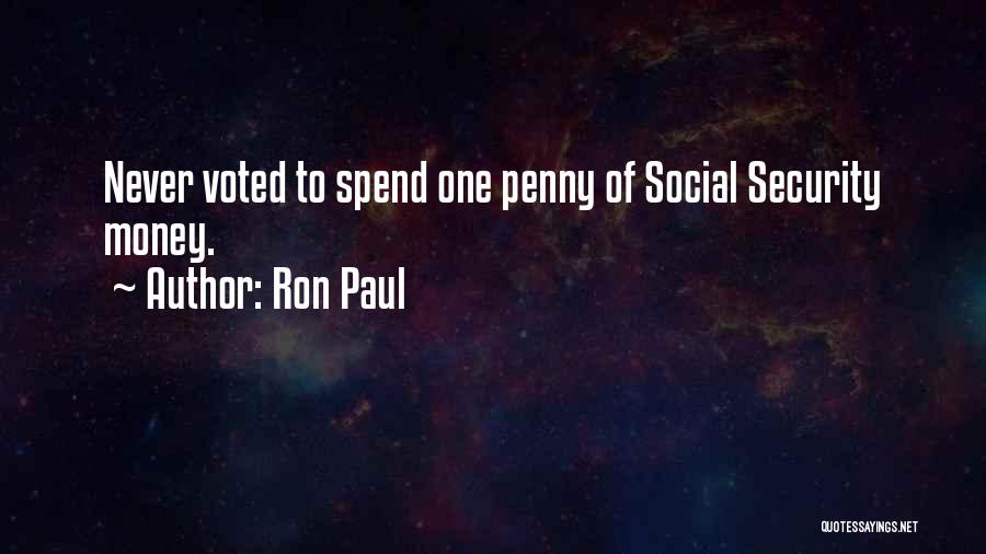 Ron Paul Quotes: Never Voted To Spend One Penny Of Social Security Money.