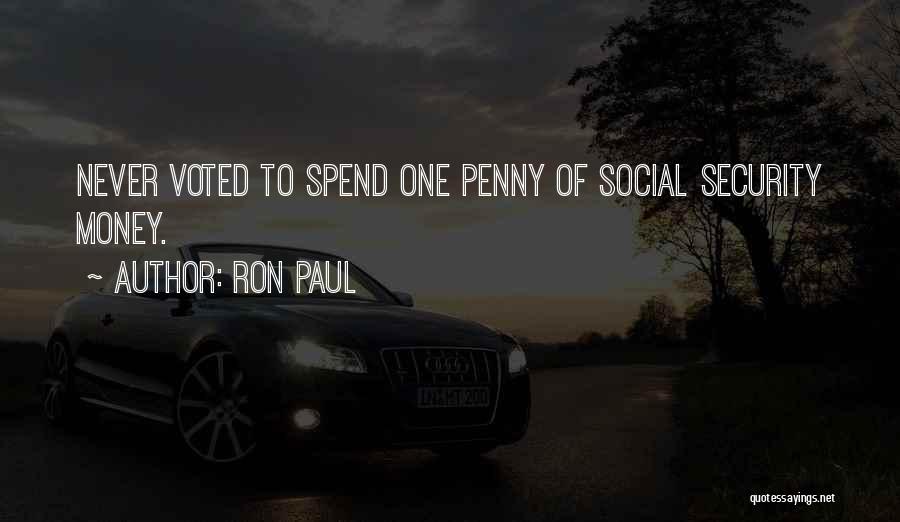 Ron Paul Quotes: Never Voted To Spend One Penny Of Social Security Money.