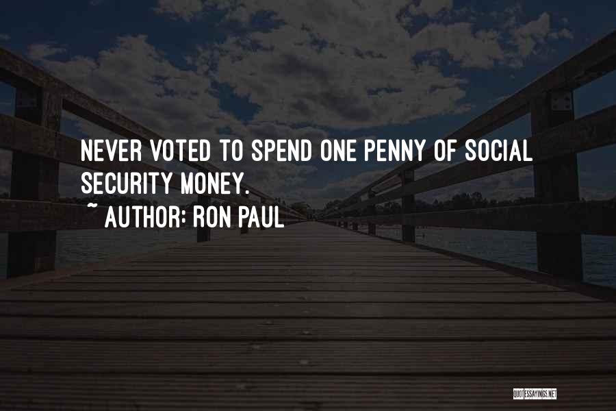 Ron Paul Quotes: Never Voted To Spend One Penny Of Social Security Money.