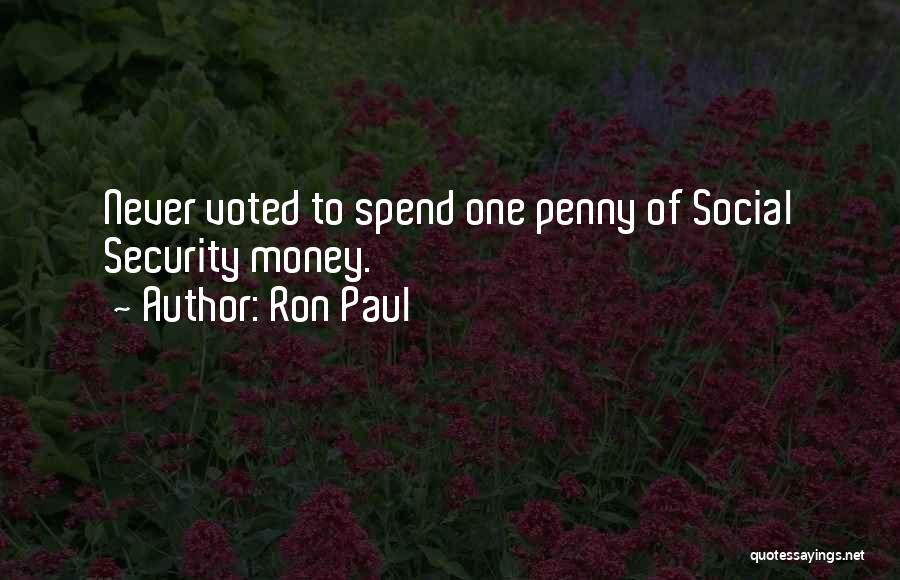 Ron Paul Quotes: Never Voted To Spend One Penny Of Social Security Money.