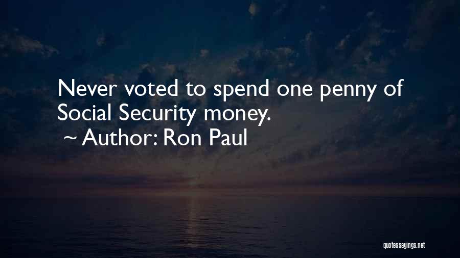 Ron Paul Quotes: Never Voted To Spend One Penny Of Social Security Money.