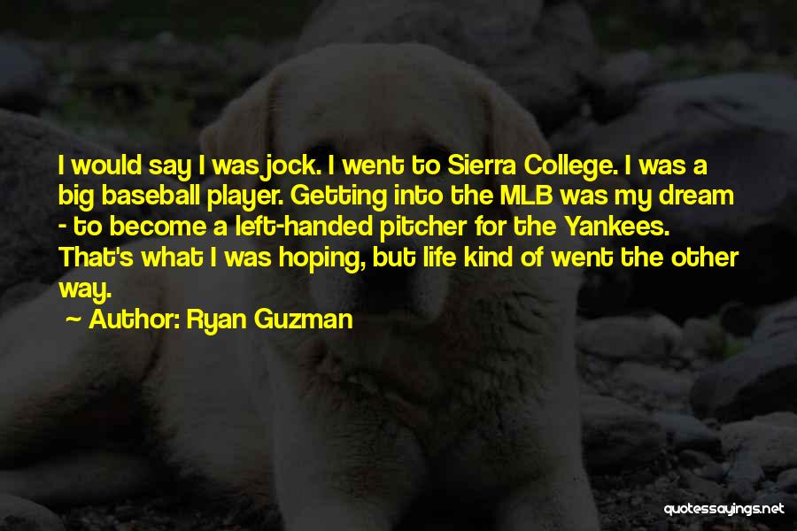 Ryan Guzman Quotes: I Would Say I Was Jock. I Went To Sierra College. I Was A Big Baseball Player. Getting Into The