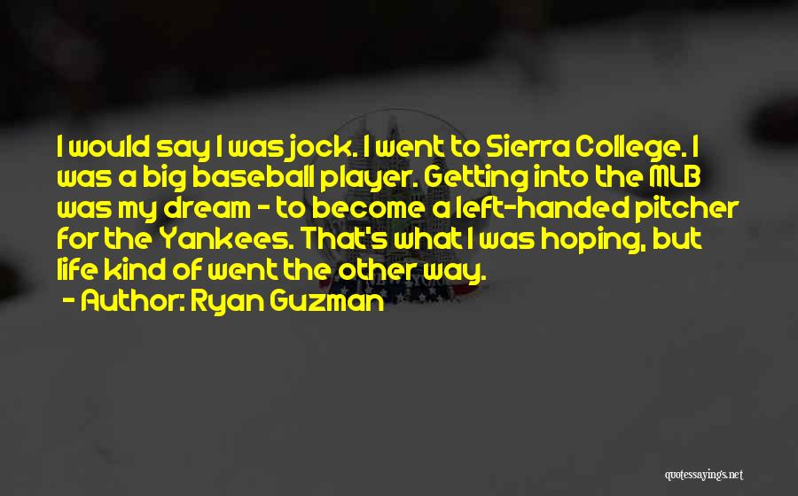 Ryan Guzman Quotes: I Would Say I Was Jock. I Went To Sierra College. I Was A Big Baseball Player. Getting Into The