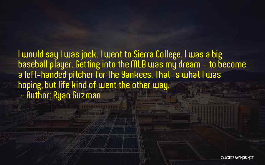 Ryan Guzman Quotes: I Would Say I Was Jock. I Went To Sierra College. I Was A Big Baseball Player. Getting Into The