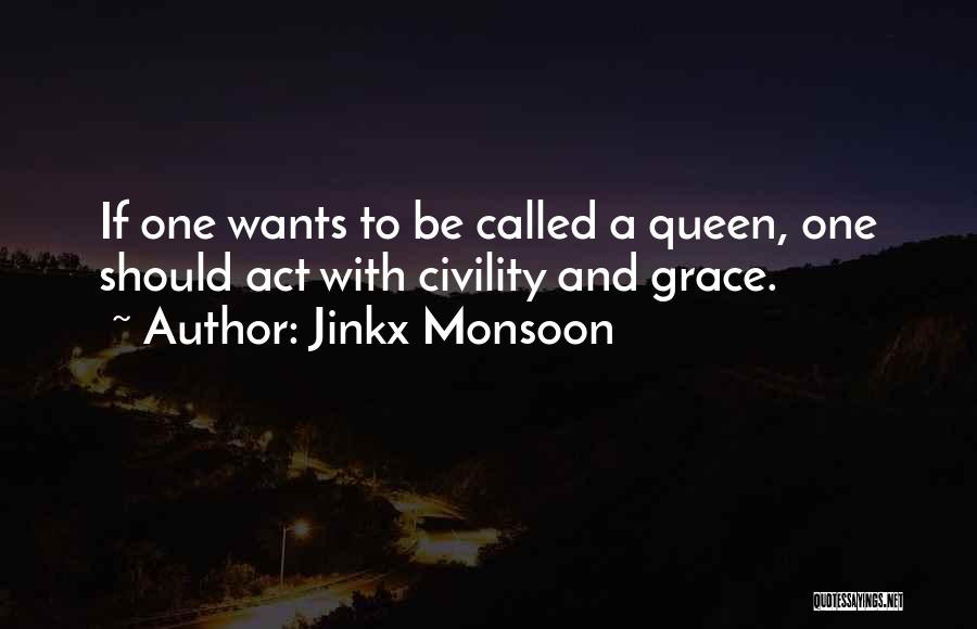 Jinkx Monsoon Quotes: If One Wants To Be Called A Queen, One Should Act With Civility And Grace.