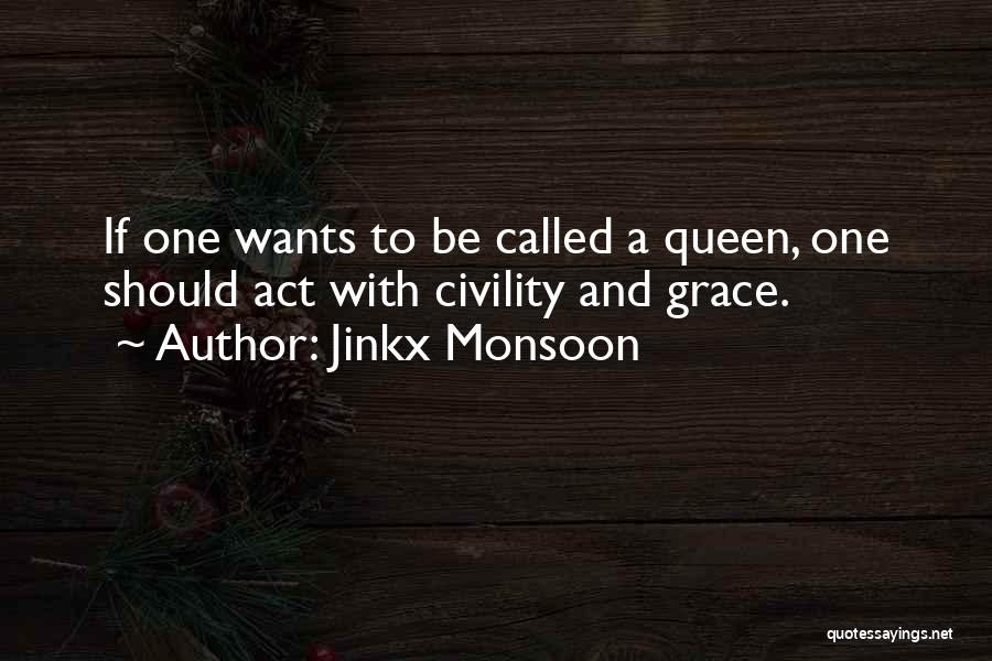Jinkx Monsoon Quotes: If One Wants To Be Called A Queen, One Should Act With Civility And Grace.