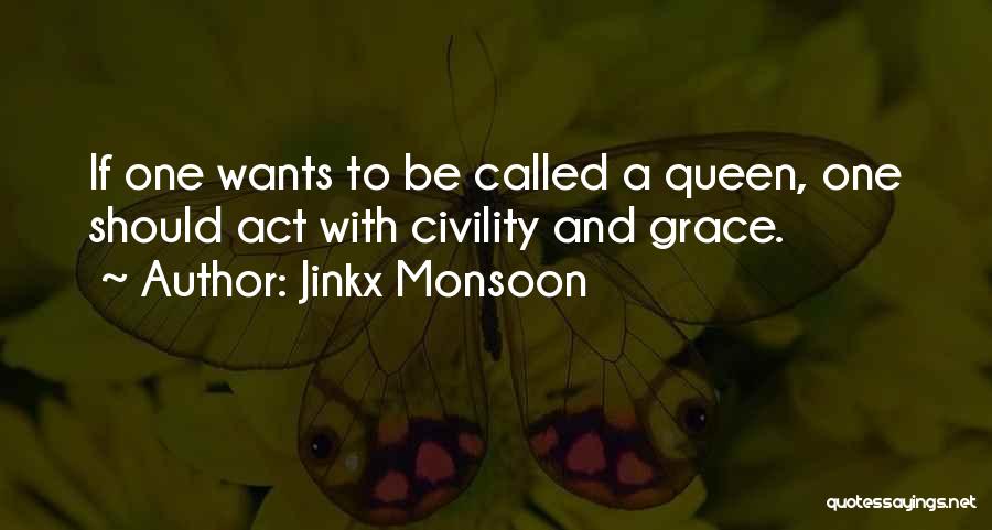 Jinkx Monsoon Quotes: If One Wants To Be Called A Queen, One Should Act With Civility And Grace.