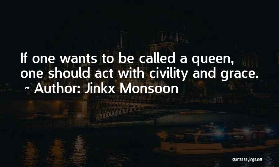 Jinkx Monsoon Quotes: If One Wants To Be Called A Queen, One Should Act With Civility And Grace.