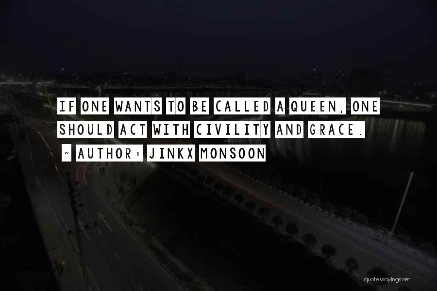 Jinkx Monsoon Quotes: If One Wants To Be Called A Queen, One Should Act With Civility And Grace.