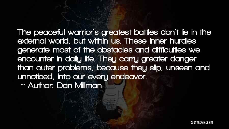 Dan Millman Quotes: The Peaceful Warrior's Greatest Battles Don't Lie In The External World, But Within Us. These Inner Hurdles Generate Most Of