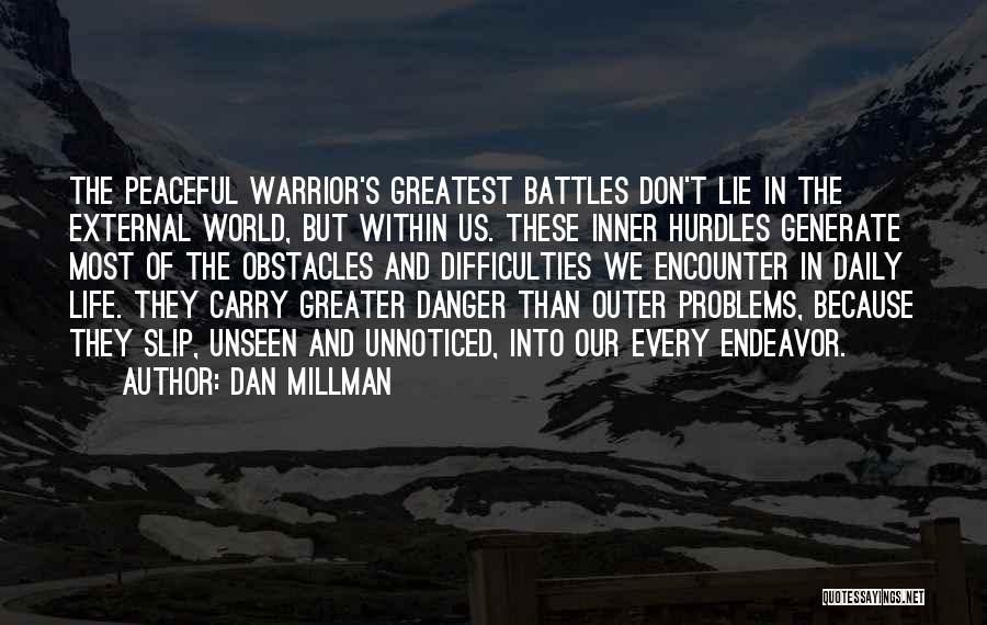 Dan Millman Quotes: The Peaceful Warrior's Greatest Battles Don't Lie In The External World, But Within Us. These Inner Hurdles Generate Most Of