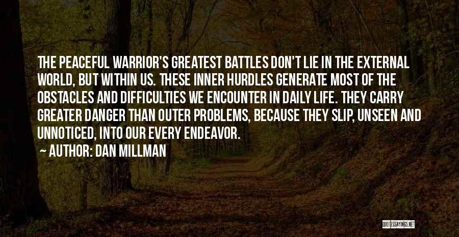 Dan Millman Quotes: The Peaceful Warrior's Greatest Battles Don't Lie In The External World, But Within Us. These Inner Hurdles Generate Most Of