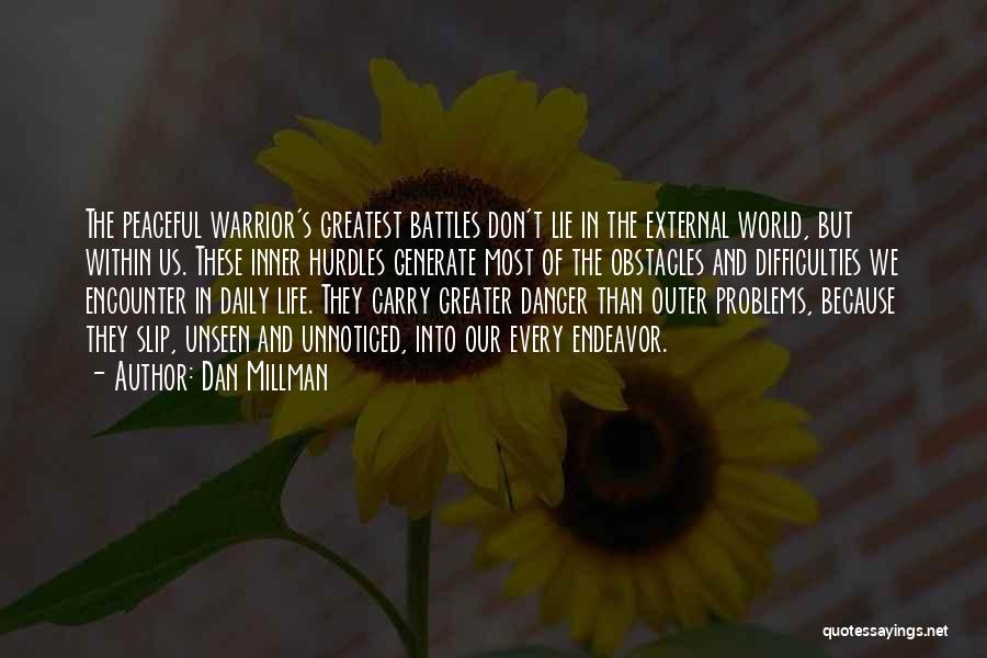 Dan Millman Quotes: The Peaceful Warrior's Greatest Battles Don't Lie In The External World, But Within Us. These Inner Hurdles Generate Most Of