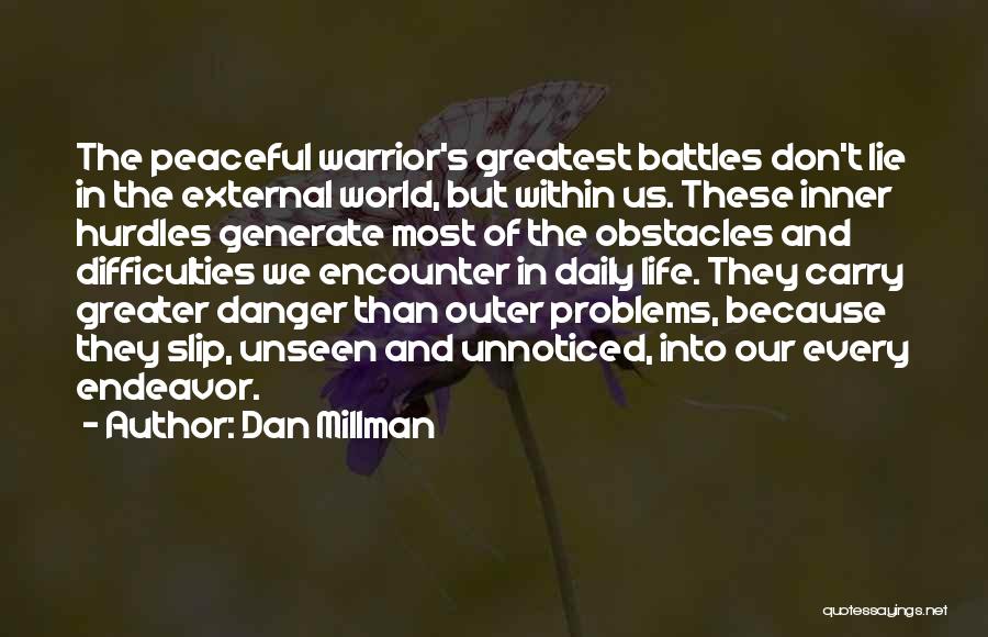 Dan Millman Quotes: The Peaceful Warrior's Greatest Battles Don't Lie In The External World, But Within Us. These Inner Hurdles Generate Most Of