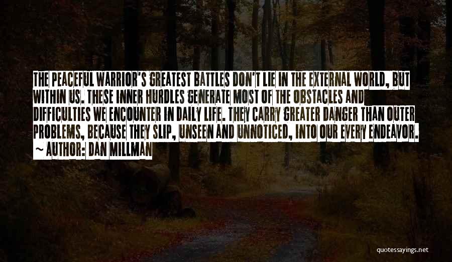 Dan Millman Quotes: The Peaceful Warrior's Greatest Battles Don't Lie In The External World, But Within Us. These Inner Hurdles Generate Most Of