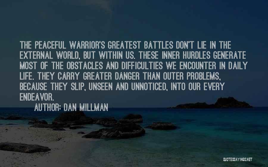 Dan Millman Quotes: The Peaceful Warrior's Greatest Battles Don't Lie In The External World, But Within Us. These Inner Hurdles Generate Most Of