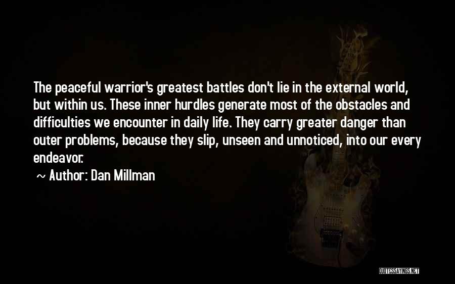Dan Millman Quotes: The Peaceful Warrior's Greatest Battles Don't Lie In The External World, But Within Us. These Inner Hurdles Generate Most Of