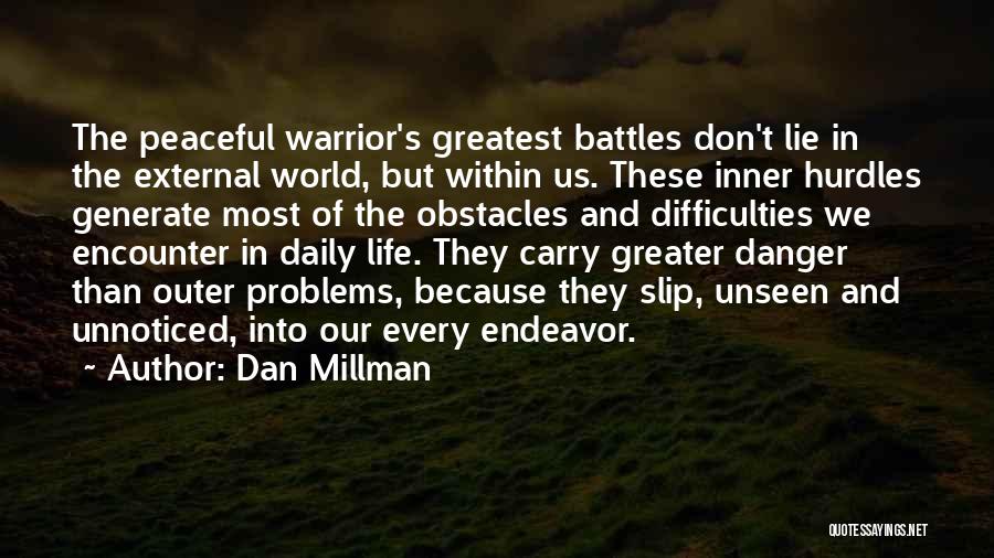 Dan Millman Quotes: The Peaceful Warrior's Greatest Battles Don't Lie In The External World, But Within Us. These Inner Hurdles Generate Most Of