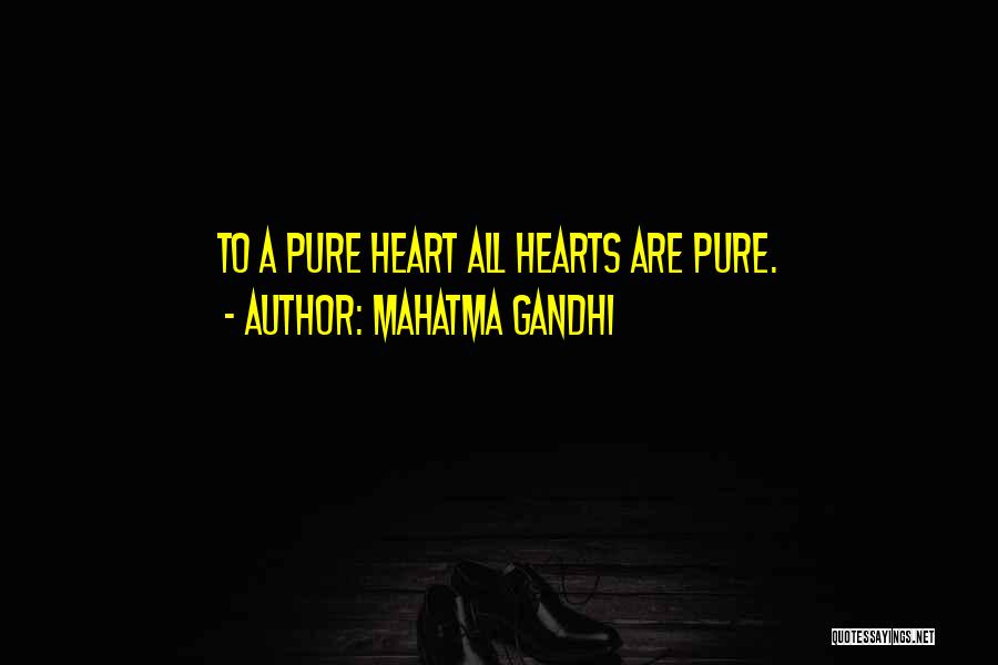 Mahatma Gandhi Quotes: To A Pure Heart All Hearts Are Pure.