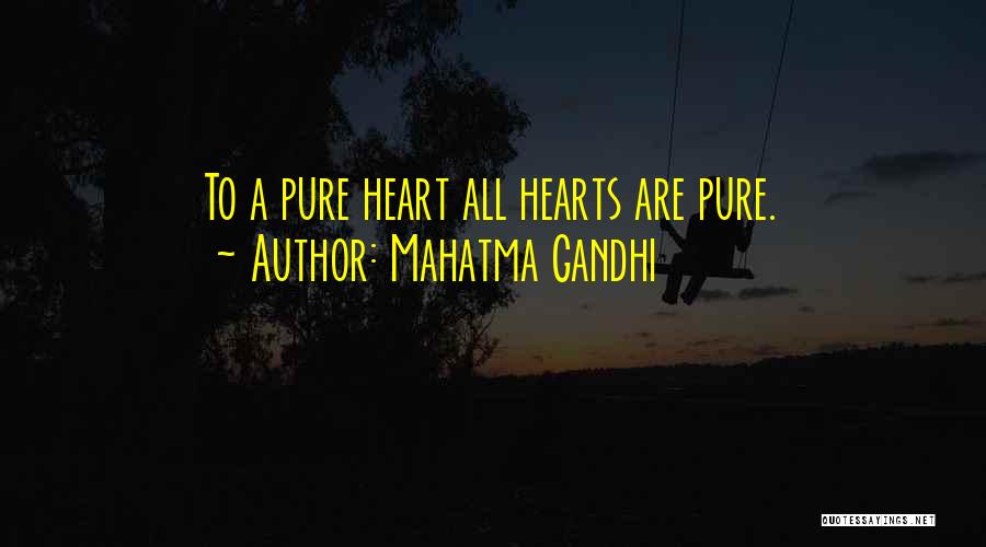 Mahatma Gandhi Quotes: To A Pure Heart All Hearts Are Pure.