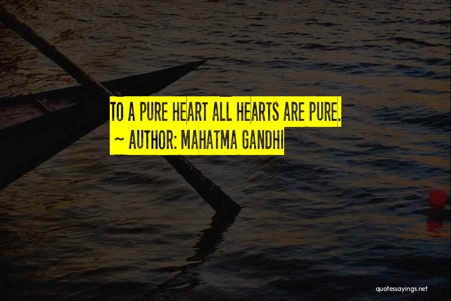 Mahatma Gandhi Quotes: To A Pure Heart All Hearts Are Pure.