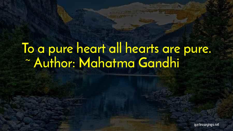 Mahatma Gandhi Quotes: To A Pure Heart All Hearts Are Pure.
