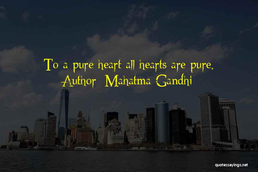 Mahatma Gandhi Quotes: To A Pure Heart All Hearts Are Pure.