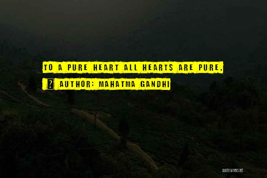 Mahatma Gandhi Quotes: To A Pure Heart All Hearts Are Pure.