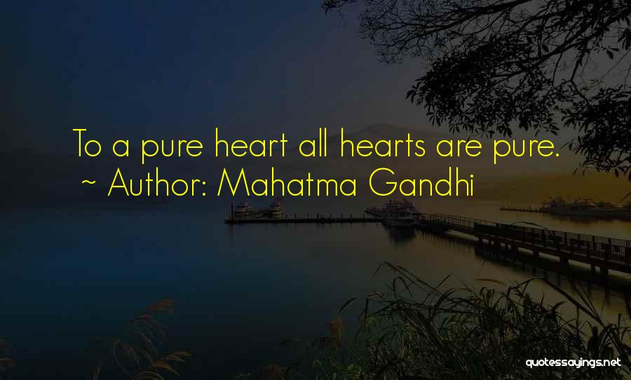 Mahatma Gandhi Quotes: To A Pure Heart All Hearts Are Pure.