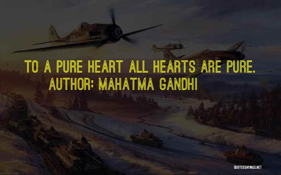 Mahatma Gandhi Quotes: To A Pure Heart All Hearts Are Pure.