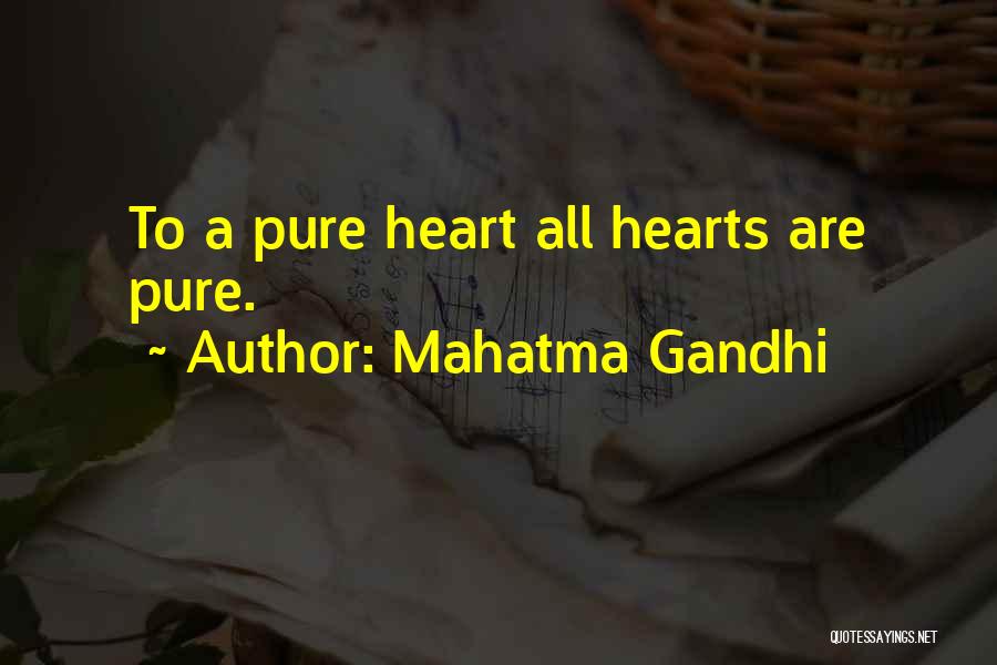 Mahatma Gandhi Quotes: To A Pure Heart All Hearts Are Pure.