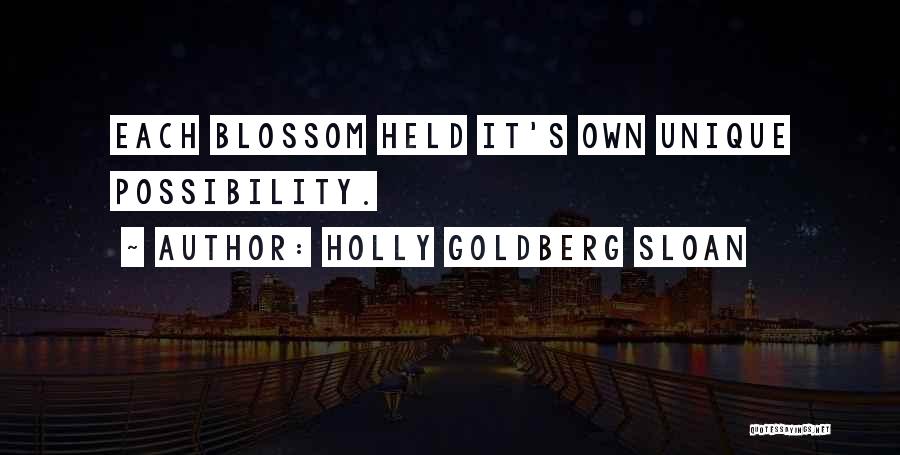 Holly Goldberg Sloan Quotes: Each Blossom Held It's Own Unique Possibility.