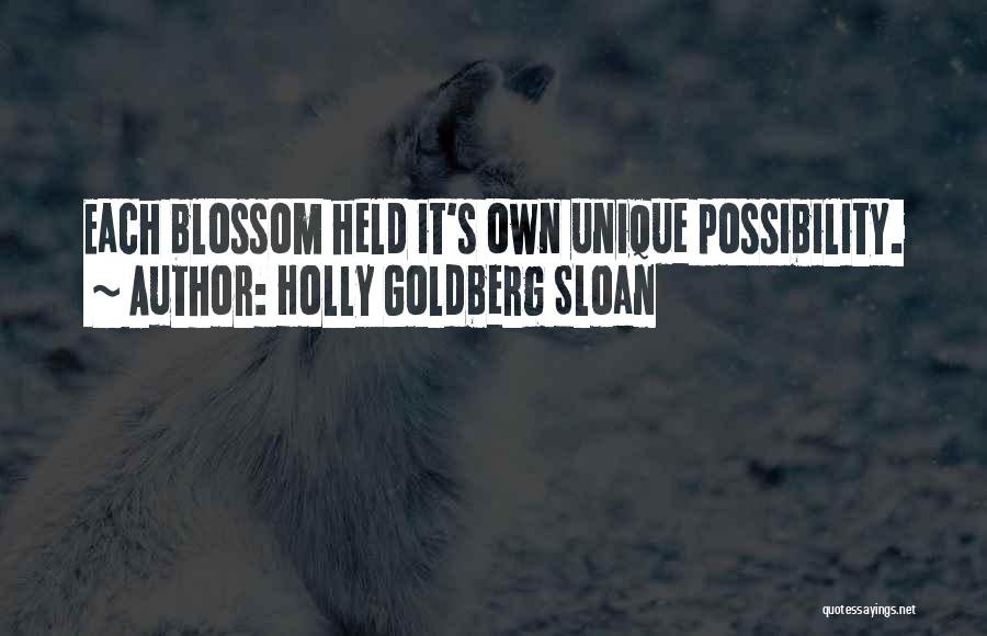 Holly Goldberg Sloan Quotes: Each Blossom Held It's Own Unique Possibility.