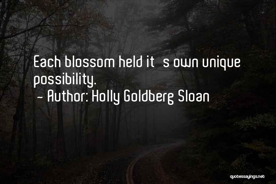 Holly Goldberg Sloan Quotes: Each Blossom Held It's Own Unique Possibility.