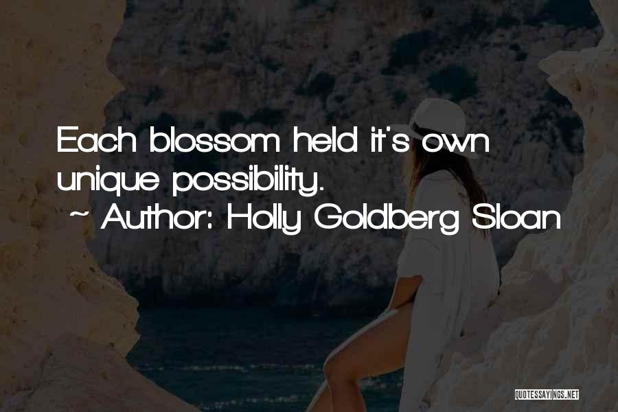 Holly Goldberg Sloan Quotes: Each Blossom Held It's Own Unique Possibility.