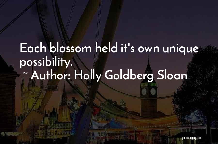 Holly Goldberg Sloan Quotes: Each Blossom Held It's Own Unique Possibility.