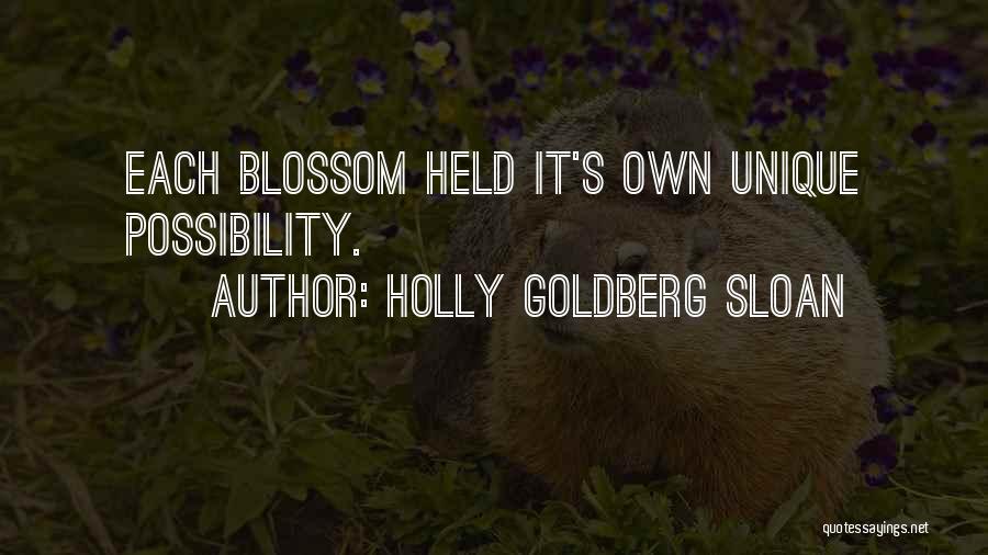 Holly Goldberg Sloan Quotes: Each Blossom Held It's Own Unique Possibility.