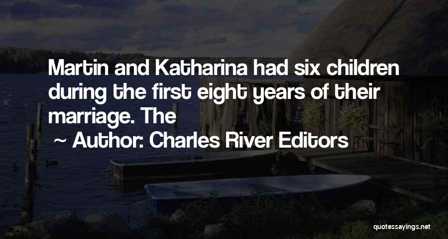 Charles River Editors Quotes: Martin And Katharina Had Six Children During The First Eight Years Of Their Marriage. The