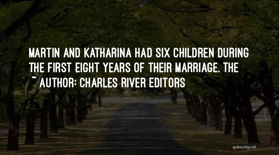 Charles River Editors Quotes: Martin And Katharina Had Six Children During The First Eight Years Of Their Marriage. The