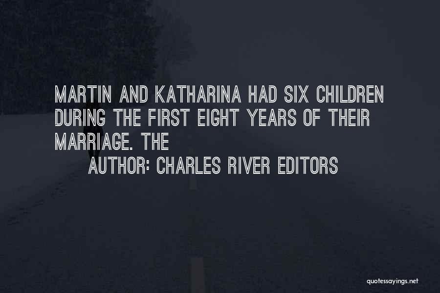 Charles River Editors Quotes: Martin And Katharina Had Six Children During The First Eight Years Of Their Marriage. The