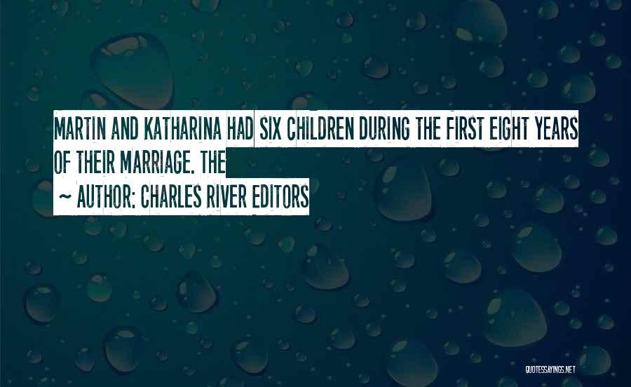 Charles River Editors Quotes: Martin And Katharina Had Six Children During The First Eight Years Of Their Marriage. The