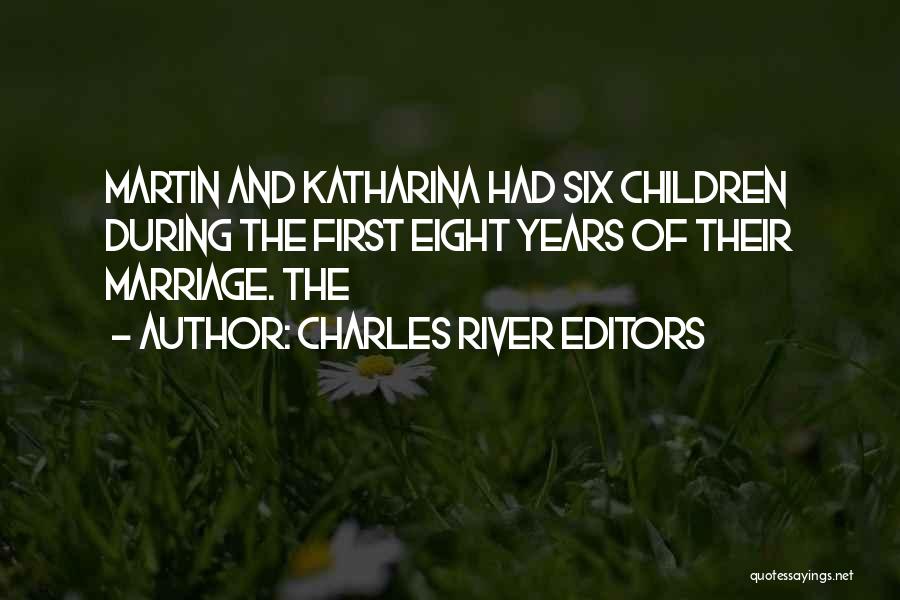 Charles River Editors Quotes: Martin And Katharina Had Six Children During The First Eight Years Of Their Marriage. The